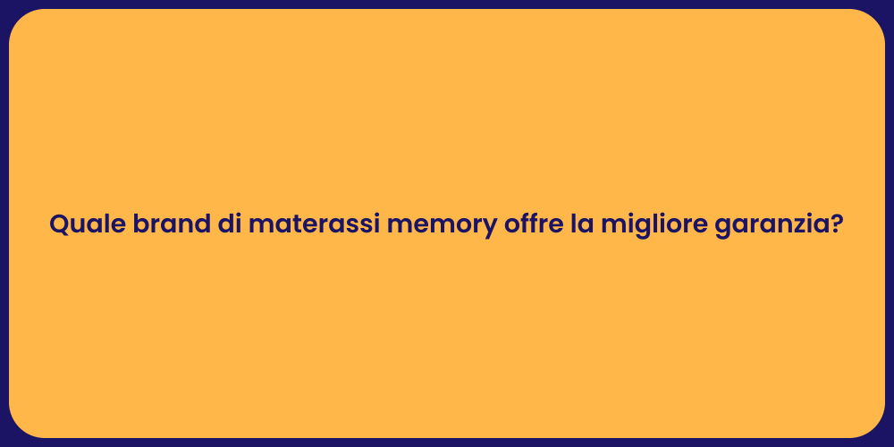 Quale brand di materassi memory offre la migliore garanzia?