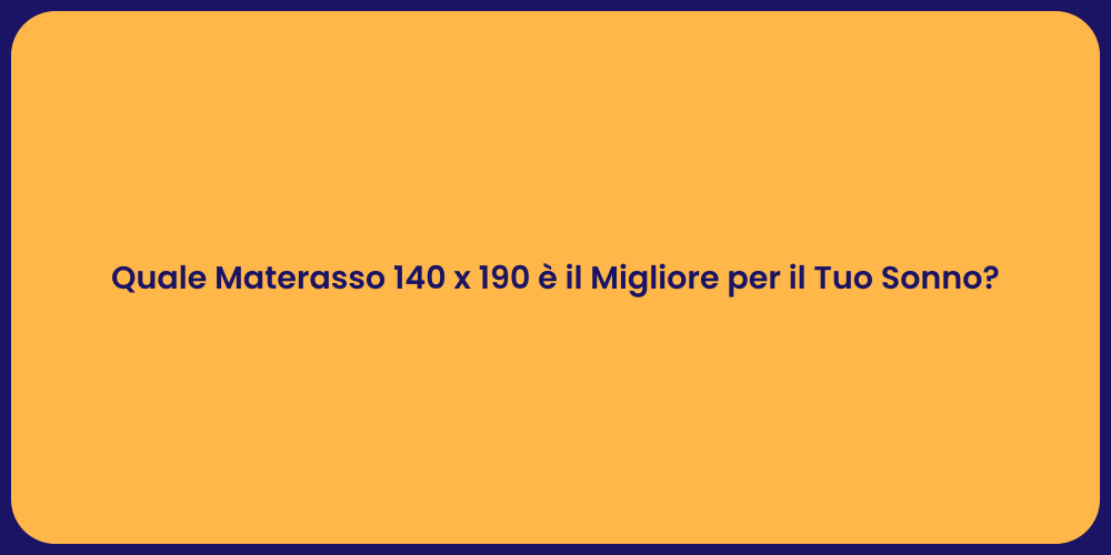 Quale Materasso 140 x 190 è il Migliore per il Tuo Sonno?