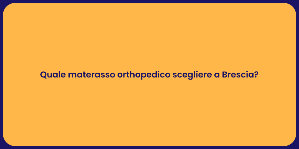 Quale materasso orthopedico scegliere a Brescia?