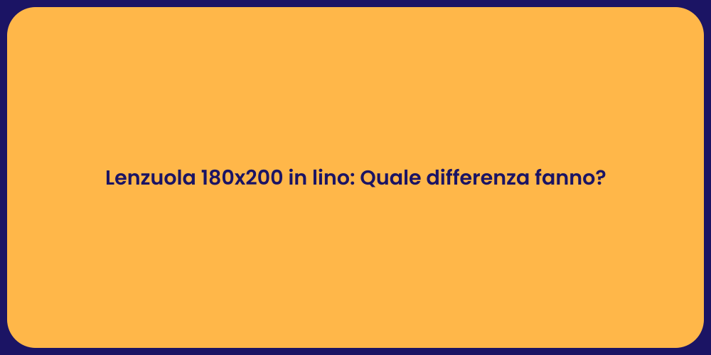 Lenzuola 180x200 in lino: Quale differenza fanno?