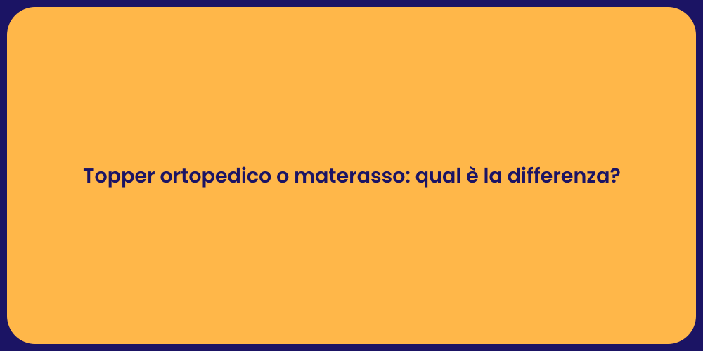 Topper ortopedico o materasso: qual è la differenza?