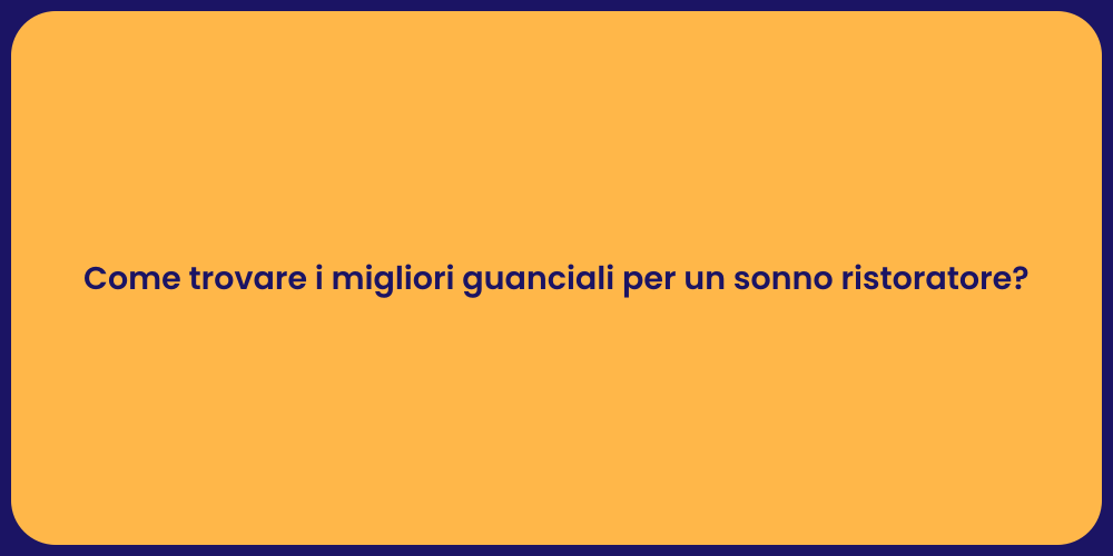 Come trovare i migliori guanciali per un sonno ristoratore?