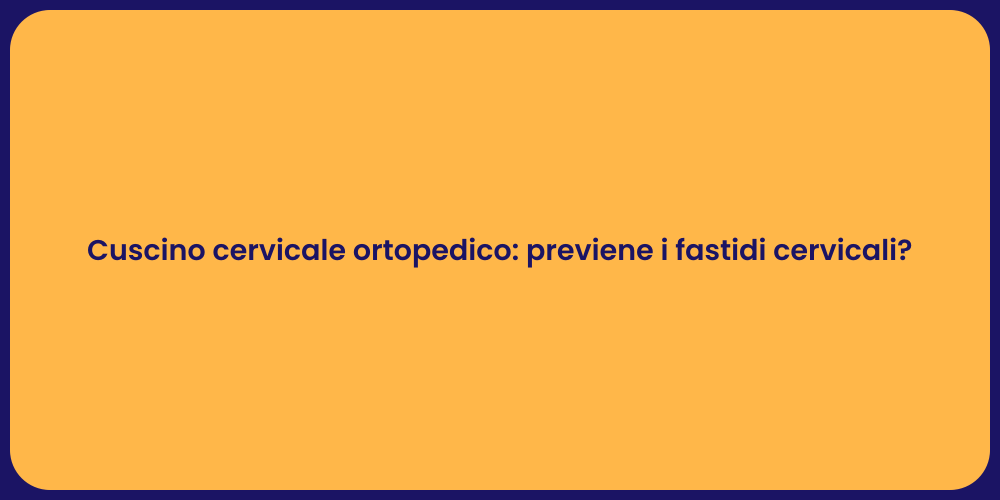 Cuscino cervicale ortopedico: previene i fastidi cervicali?