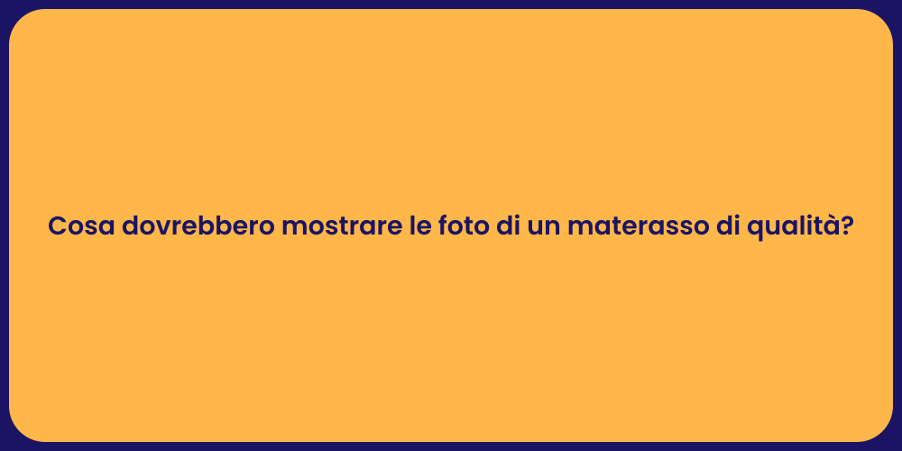 Cosa dovrebbero mostrare le foto di un materasso di qualità?