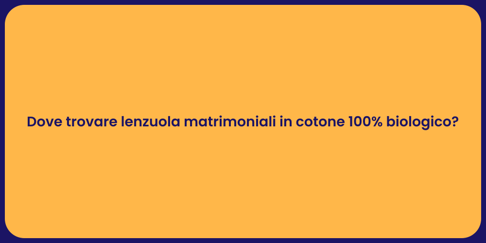 Dove trovare lenzuola matrimoniali in cotone 100% biologico?