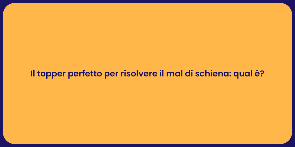 Il topper perfetto per risolvere il mal di schiena: qual è?