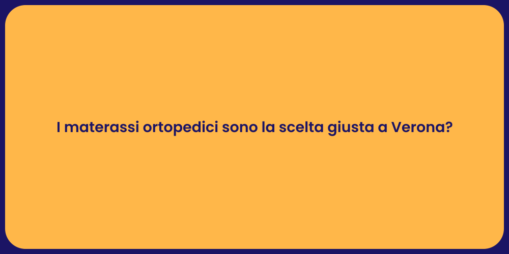 I materassi ortopedici sono la scelta giusta a Verona?
