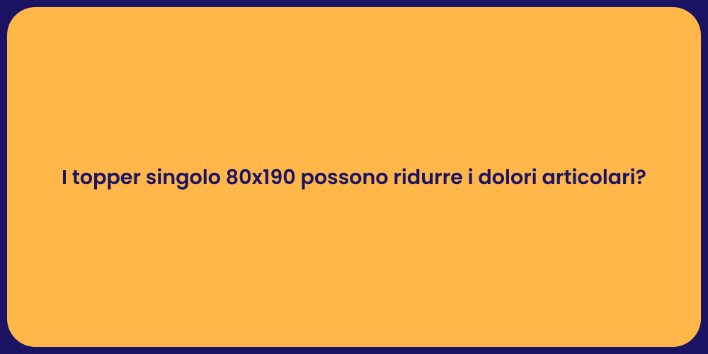 I topper singolo 80x190 possono ridurre i dolori articolari?