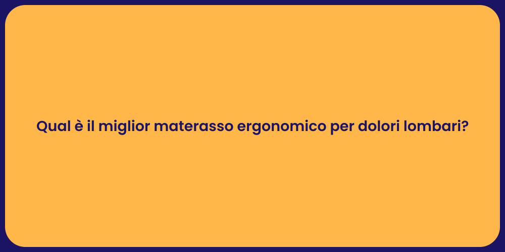 Qual è il miglior materasso ergonomico per dolori lombari?