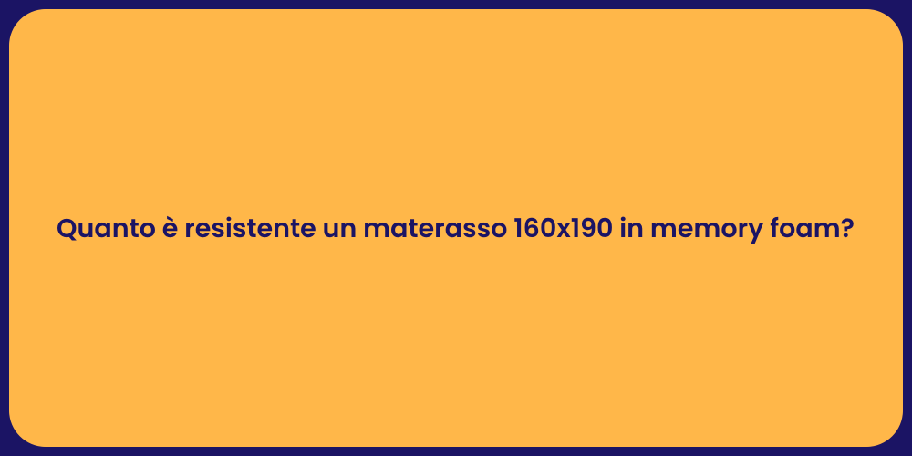 Quanto è resistente un materasso 160x190 in memory foam?