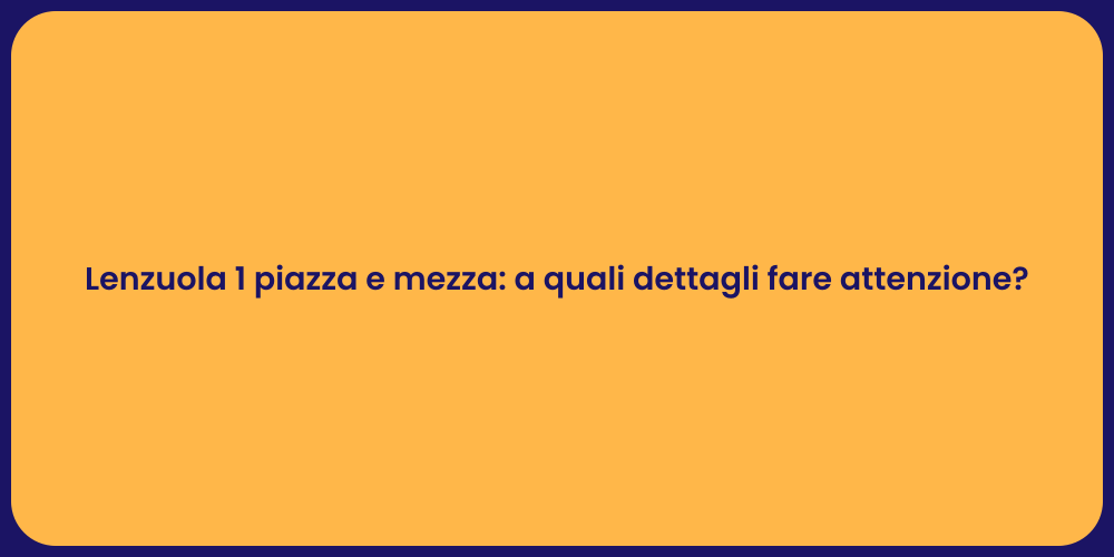 Lenzuola 1 piazza e mezza: a quali dettagli fare attenzione?