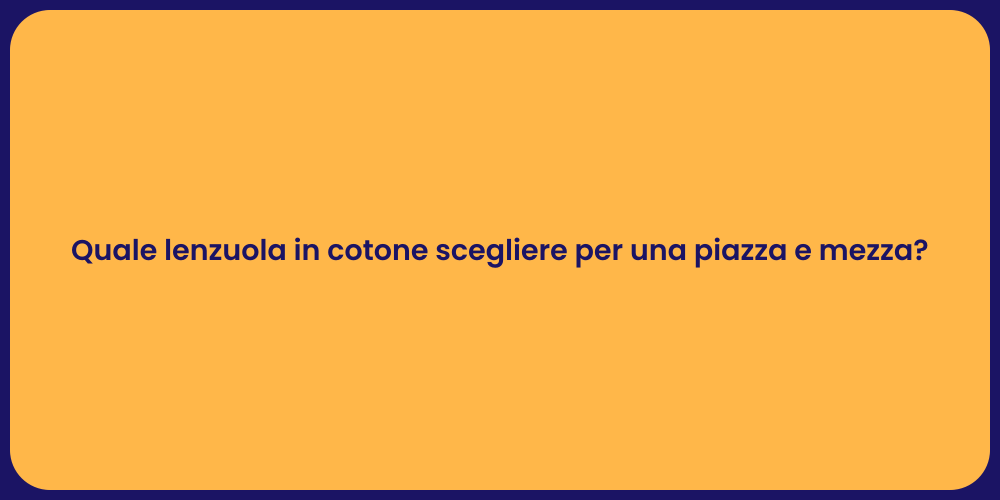 Quale lenzuola in cotone scegliere per una piazza e mezza?