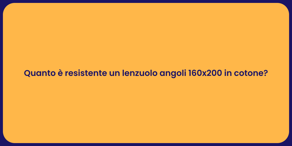 Quanto è resistente un lenzuolo angoli 160x200 in cotone?