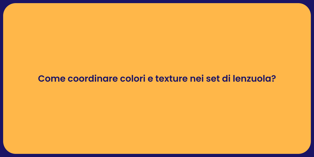 Come coordinare colori e texture nei set di lenzuola?