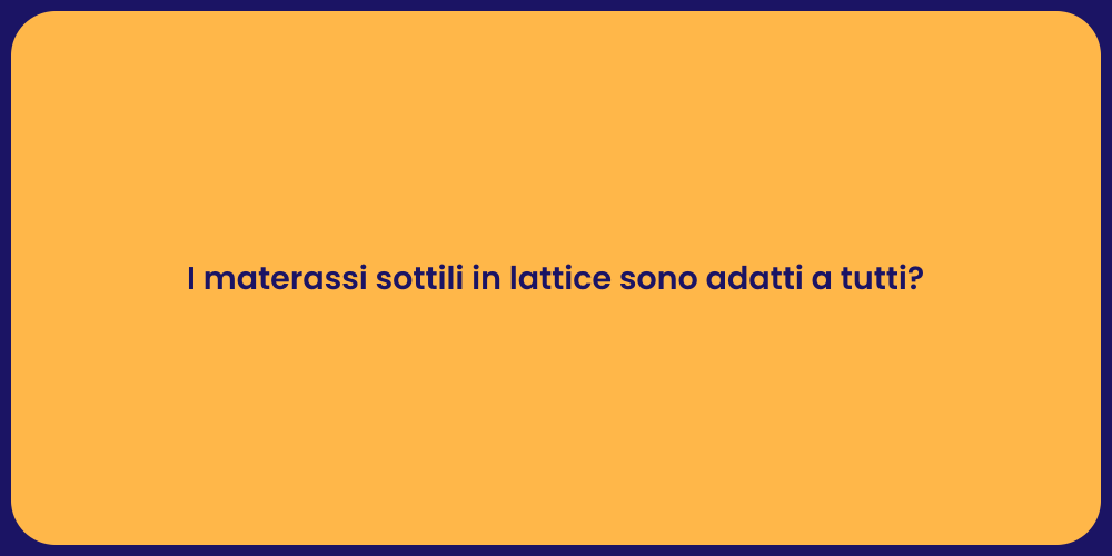 I materassi sottili in lattice sono adatti a tutti?