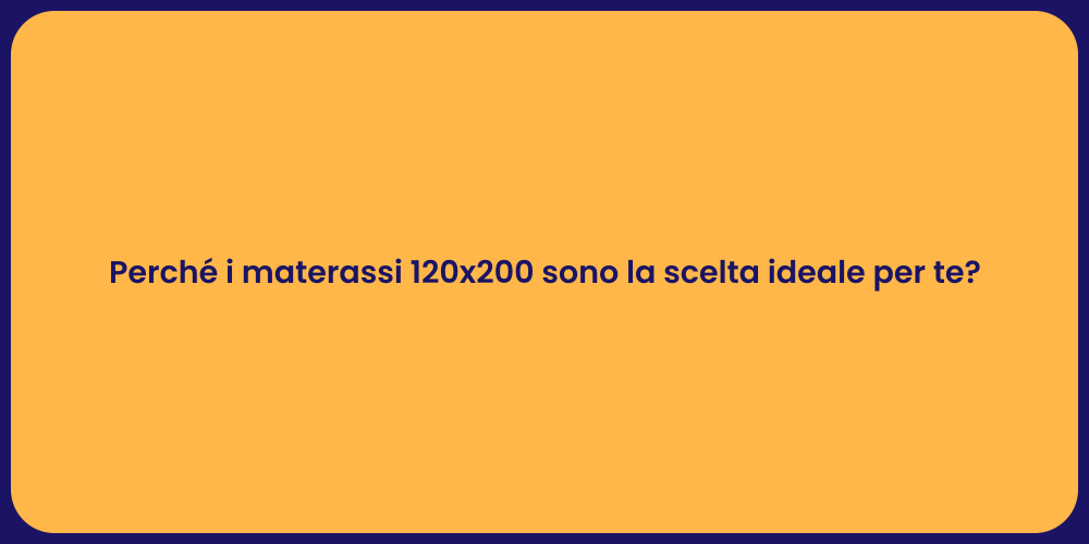Perché i materassi 120x200 sono la scelta ideale per te?