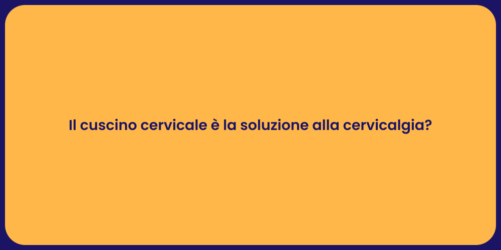 Il cuscino cervicale è la soluzione alla cervicalgia?