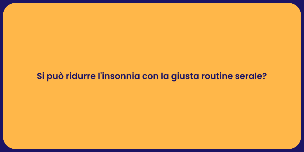 Si può ridurre l'insonnia con la giusta routine serale?