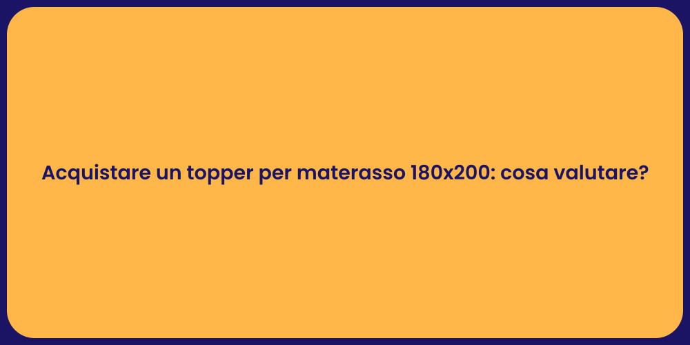 Acquistare un topper per materasso 180x200: cosa valutare?