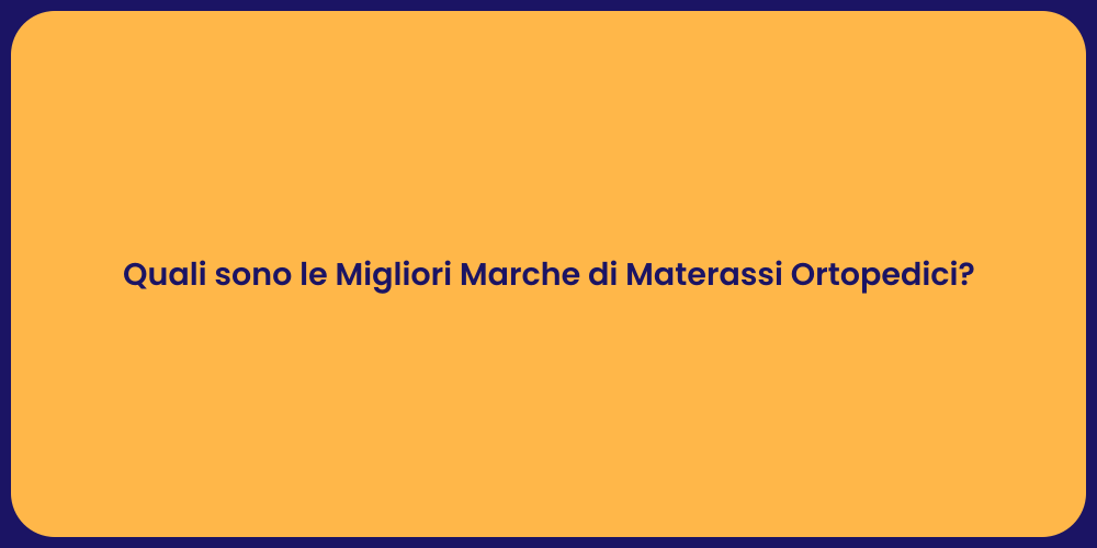 Quali sono le Migliori Marche di Materassi Ortopedici?