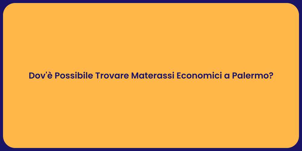 Dov'è Possibile Trovare Materassi Economici a Palermo?