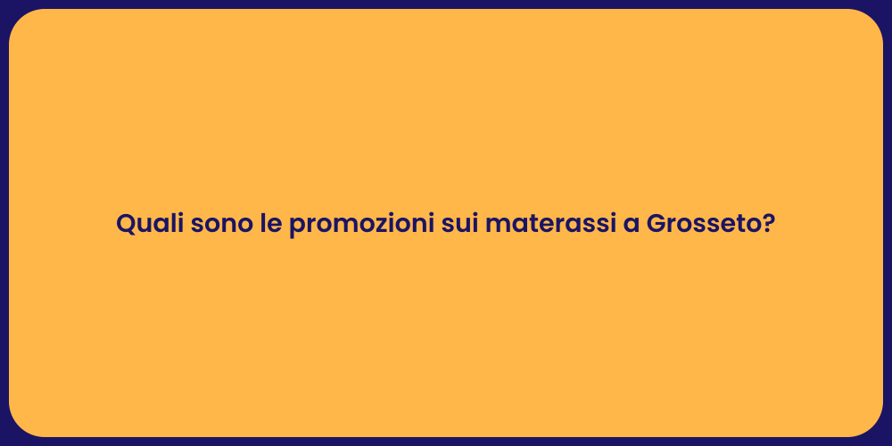 Quali sono le promozioni sui materassi a Grosseto?