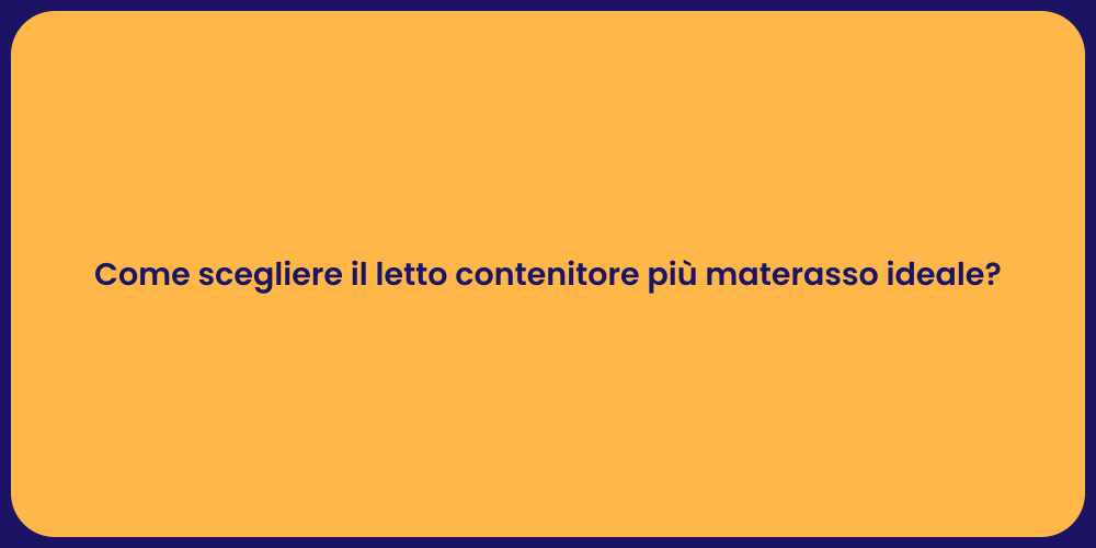 Come scegliere il letto contenitore più materasso ideale?