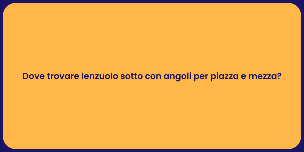 Dove trovare lenzuolo sotto con angoli per piazza e mezza?