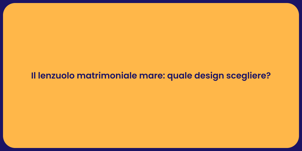 Il lenzuolo matrimoniale mare: quale design scegliere?