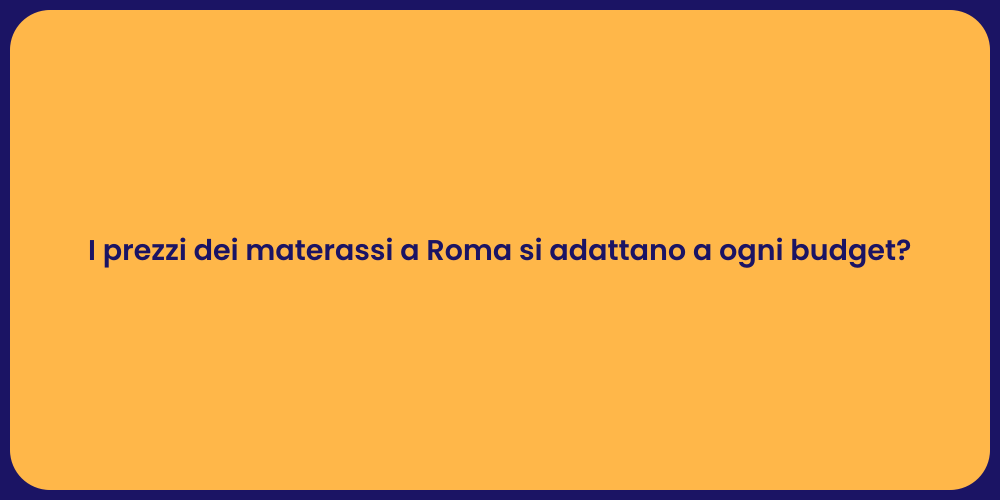 I prezzi dei materassi a Roma si adattano a ogni budget?