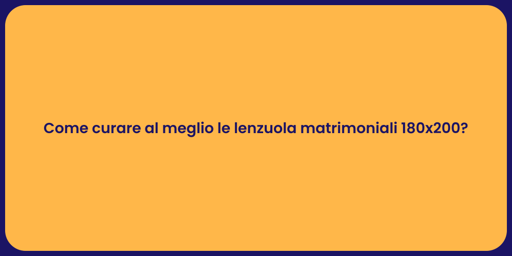 Come curare al meglio le lenzuola matrimoniali 180x200?
