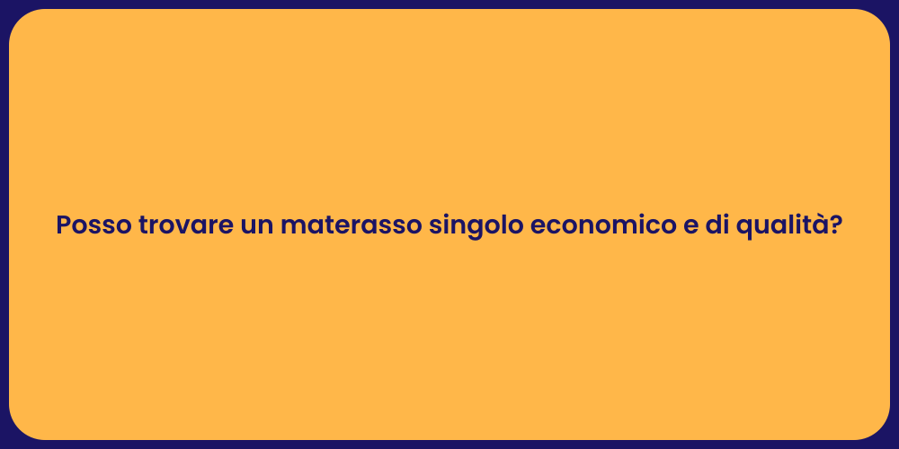 Posso trovare un materasso singolo economico e di qualità?