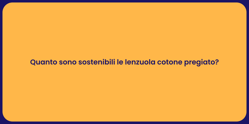Quanto sono sostenibili le lenzuola cotone pregiato?
