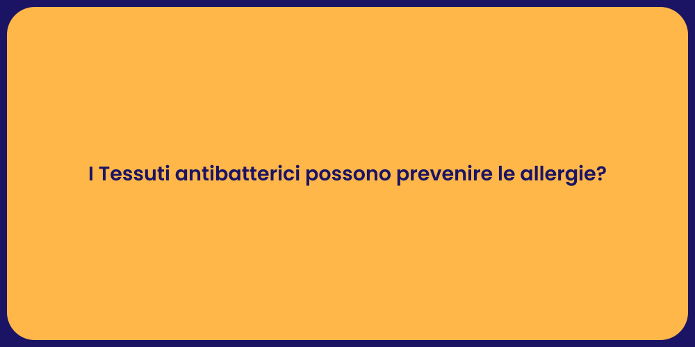 I Tessuti antibatterici possono prevenire le allergie?