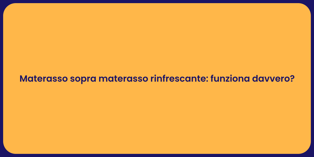 Materasso sopra materasso rinfrescante: funziona davvero?