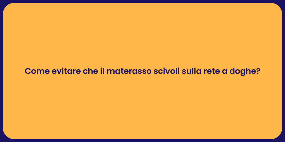 Come evitare che il materasso scivoli sulla rete a doghe?