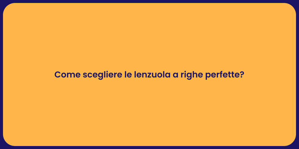 Come scegliere le lenzuola a righe perfette?