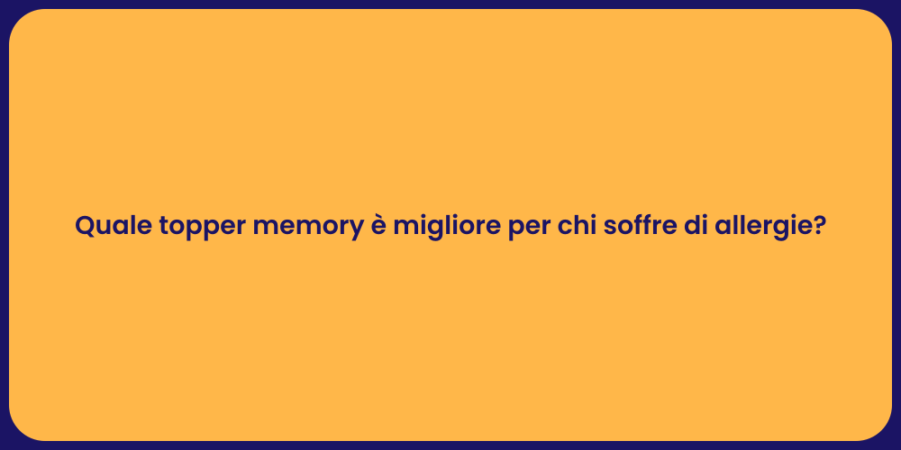 Quale topper memory è migliore per chi soffre di allergie?