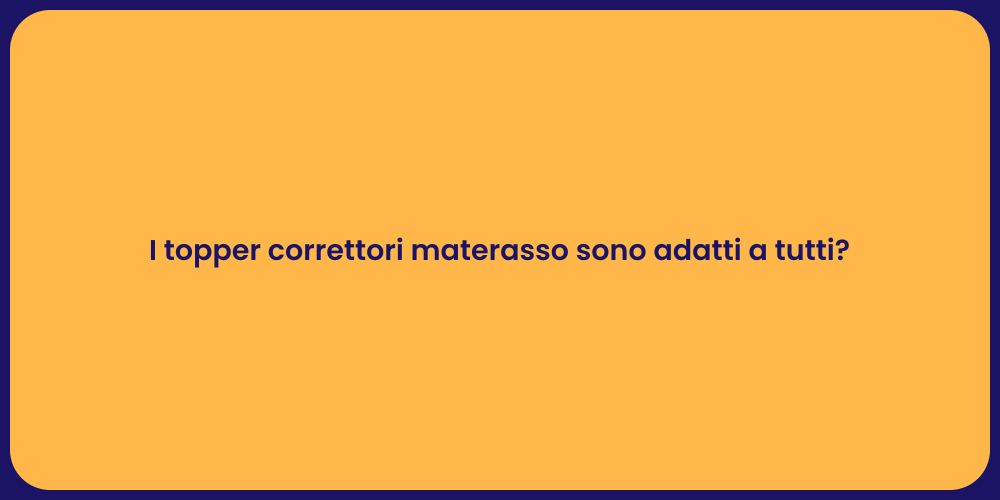I topper correttori materasso sono adatti a tutti?