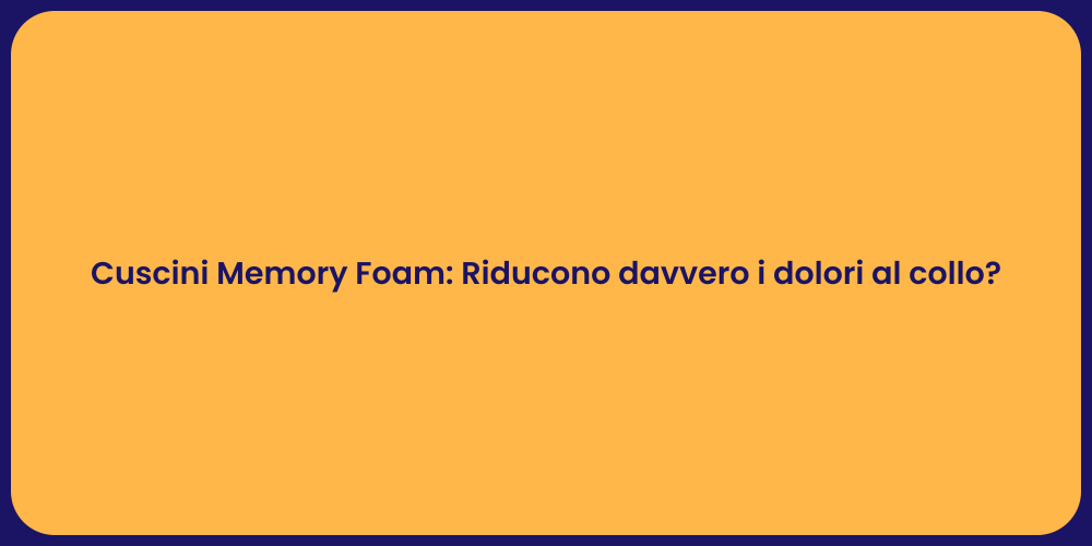 Cuscini Memory Foam: Riducono davvero i dolori al collo?