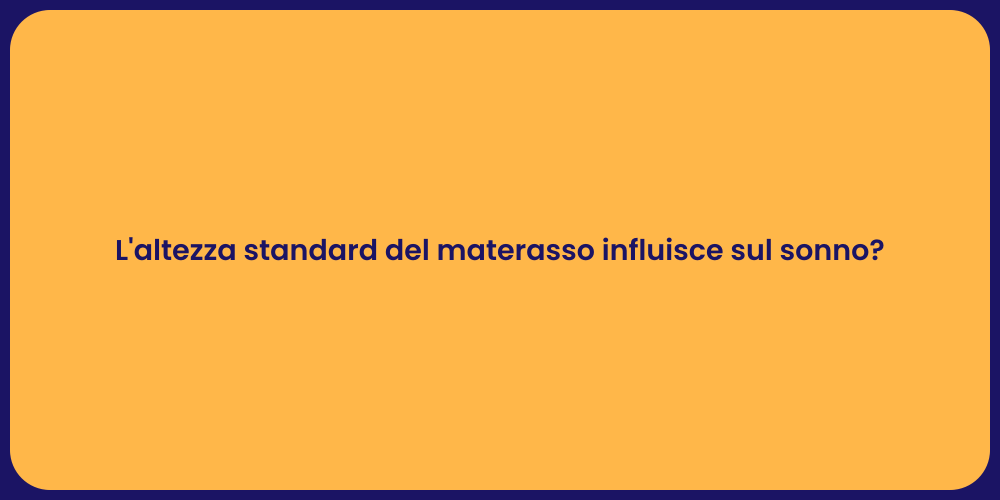 L'altezza standard del materasso influisce sul sonno?