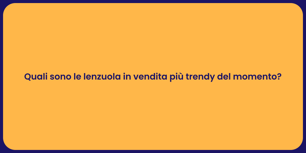 Quali sono le lenzuola in vendita più trendy del momento?