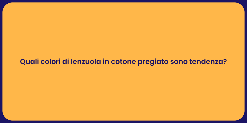 Quali colori di lenzuola in cotone pregiato sono tendenza?
