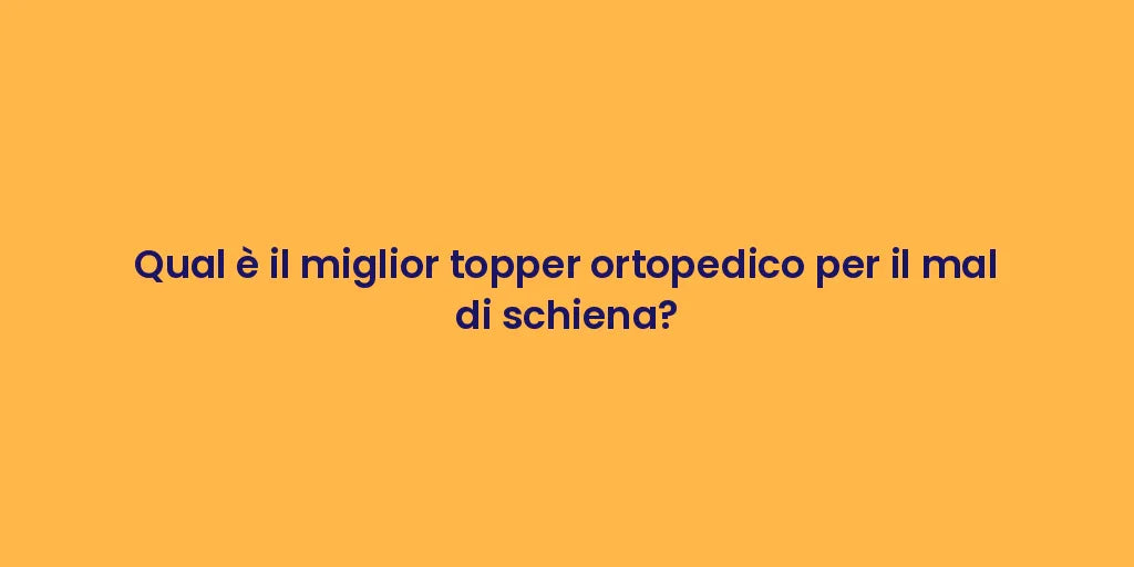 Qual è il miglior topper ortopedico per il mal di schiena?