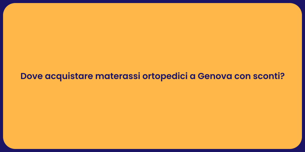 Dove acquistare materassi ortopedici a Genova con sconti?