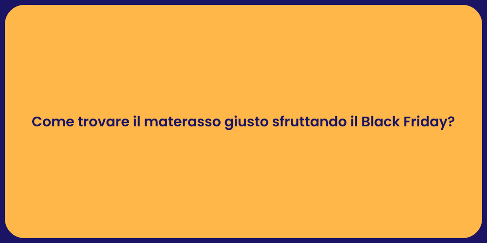 Come trovare il materasso giusto sfruttando il Black Friday?