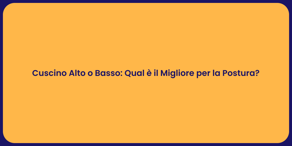 Cuscino Alto o Basso: Qual è il Migliore per la Postura?