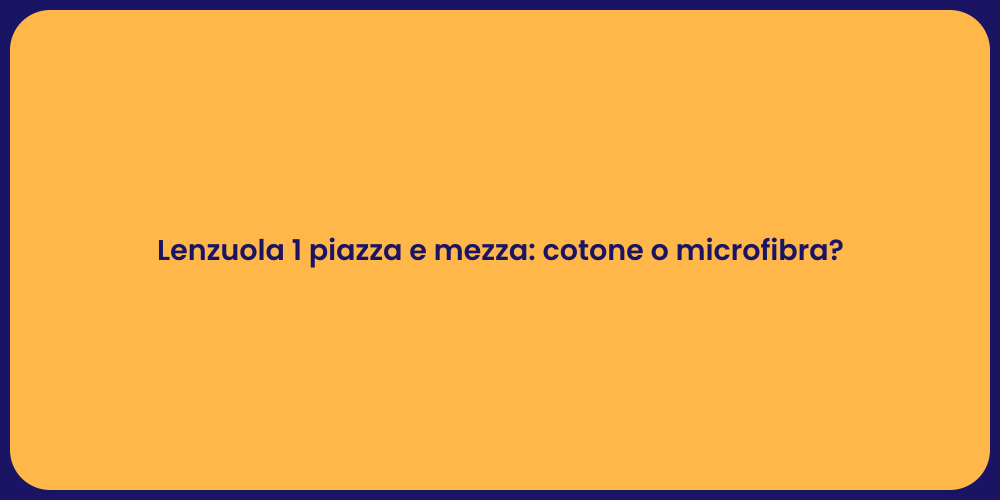 Lenzuola 1 piazza e mezza: cotone o microfibra?