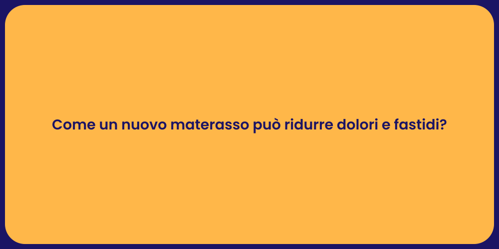 Come un nuovo materasso può ridurre dolori e fastidi?
