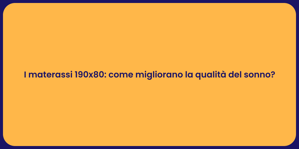 I materassi 190x80: come migliorano la qualità del sonno?